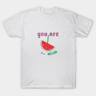 You are one in a melon T-Shirt